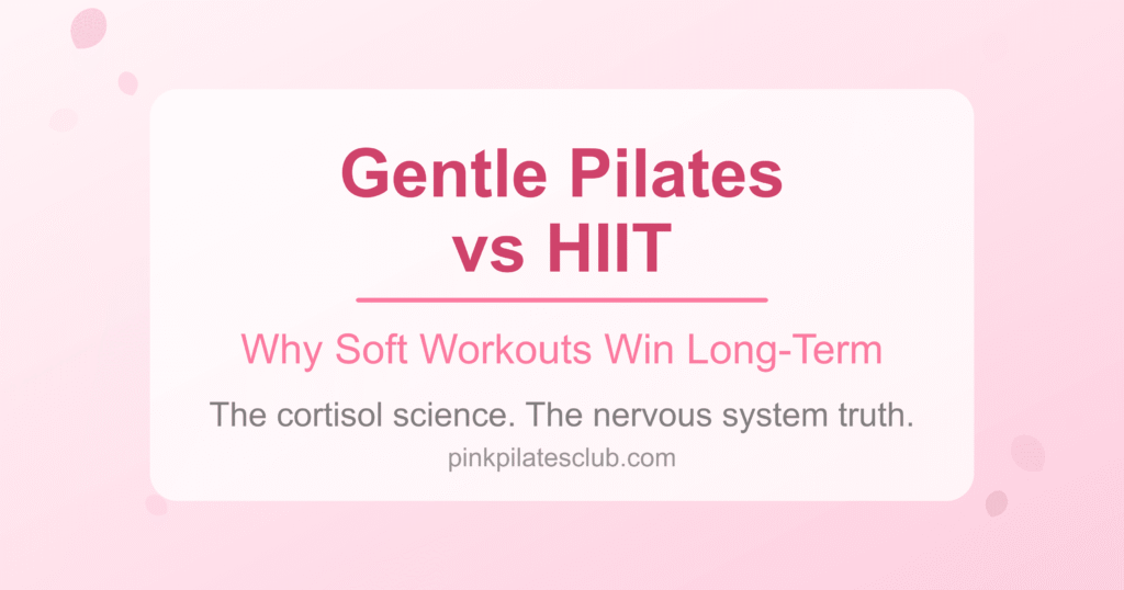 Why Gentle Pilates Gets Better Results Than Intense Workouts