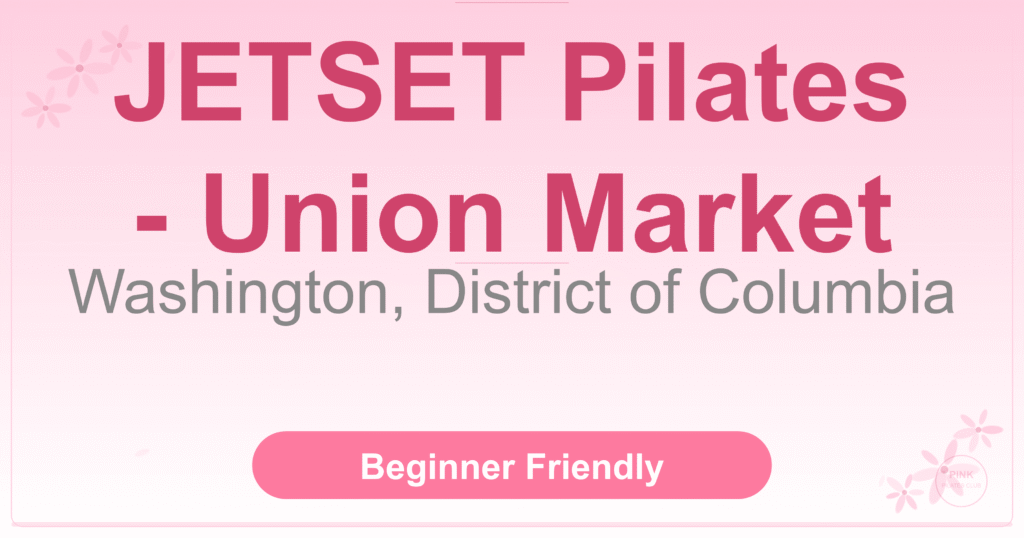 JETSET Pilates – Union Market Pilates Studio