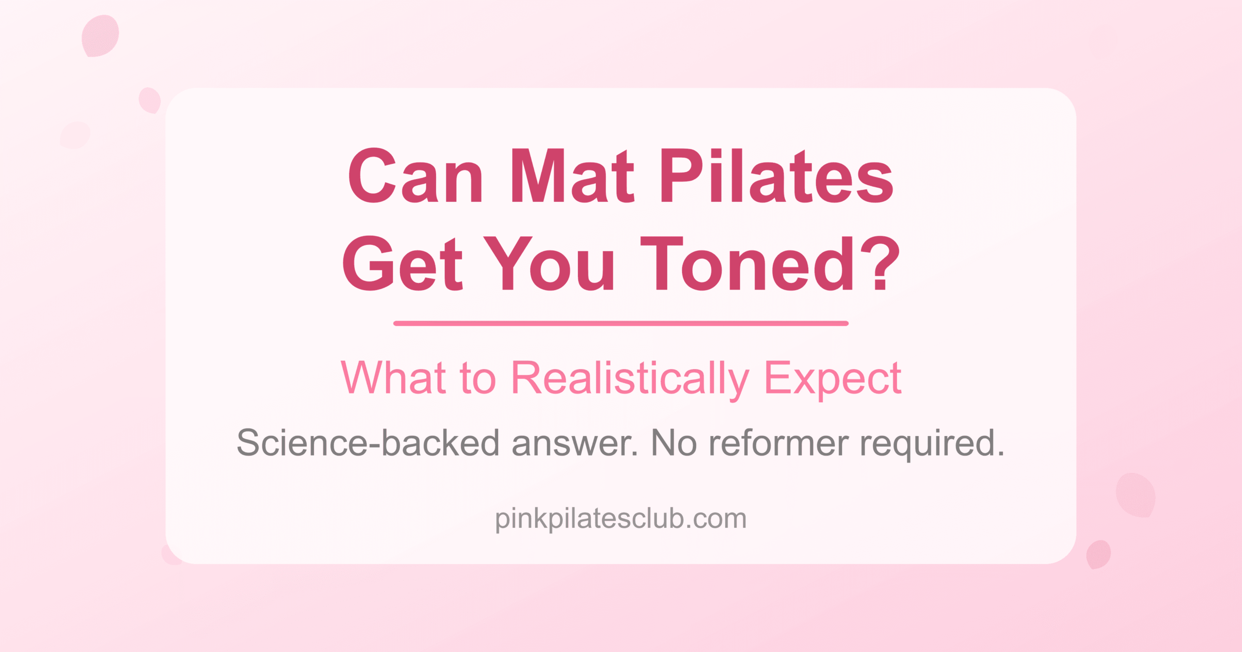 Can Mat Pilates Results Get You Toned? (What to Realistically Expect Without a Reformer)