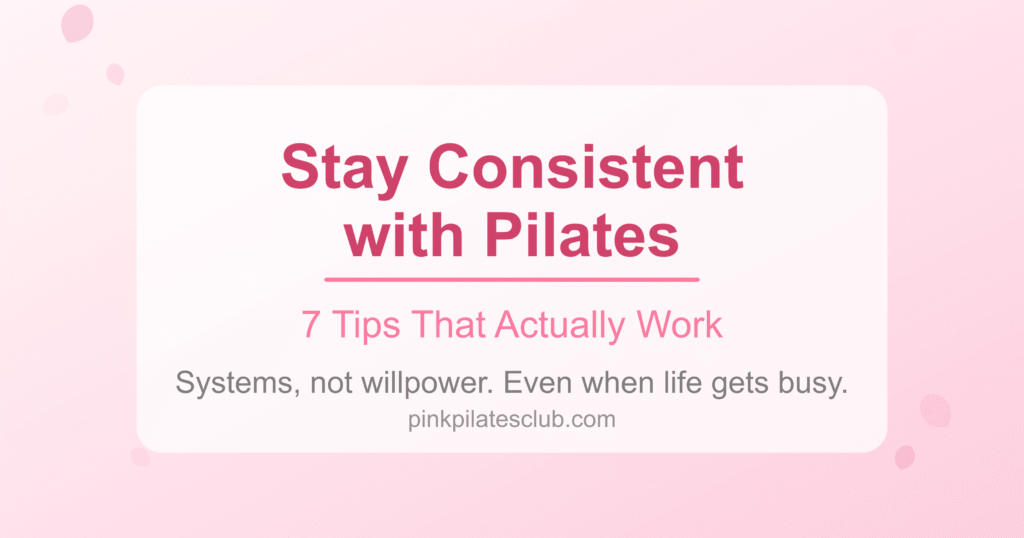 Pilates Consistency Tips – How to Stay Consistent with Pilates