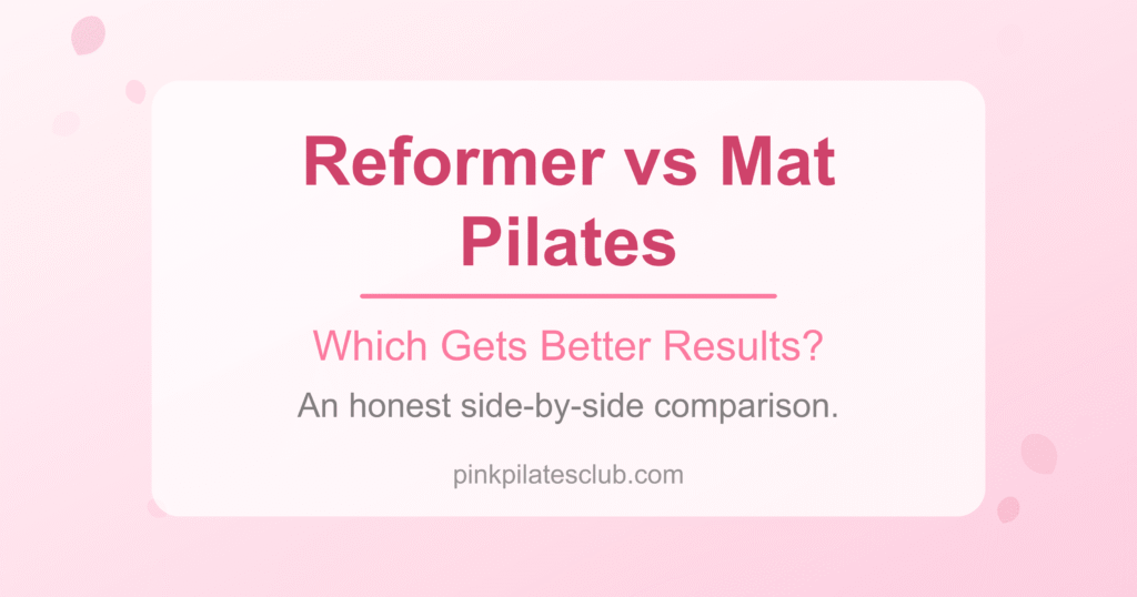 Reformer Pilates vs Mat Pilates: Which Gets Better Results? (Honest Comparison)