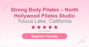 Strong Body Pilates – North Hollywood Pilates Studio
