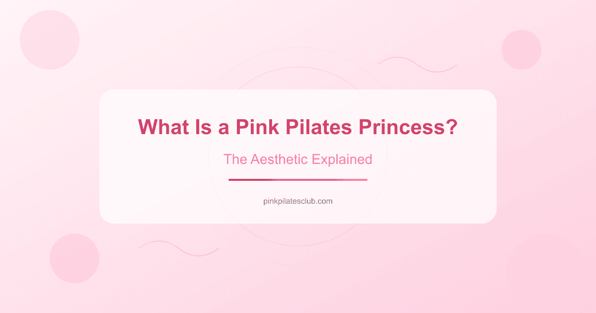 What Is a Pink Pilates Princess? (The Aesthetic Explained)
