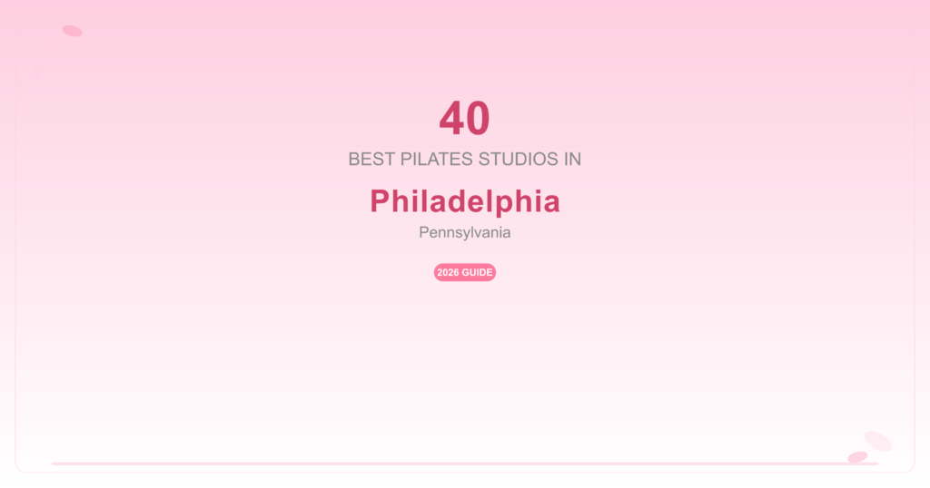 40 Best Pilates Studios in Philadelphia, Pennsylvania (2026 Guide)
